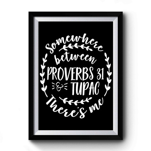 Somewhere Between Proverbs 31 & Tupac Premium Poster