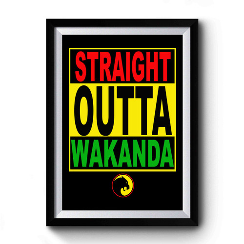 Straight Outta Wakanda 3 Premium Poster