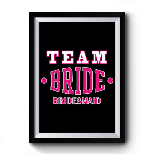 Team Bride Bridesmaid Bridal Party Premium Poster