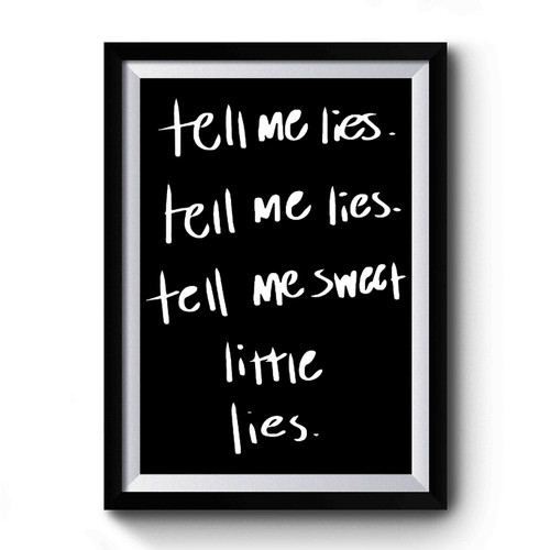 Tell Me Lies Tell Me Sweet Little Lies Premium Poster