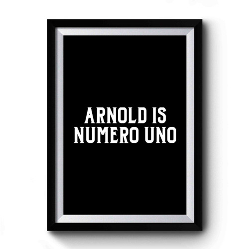 The Captains Arnold Is Numero Uno Premium Poster