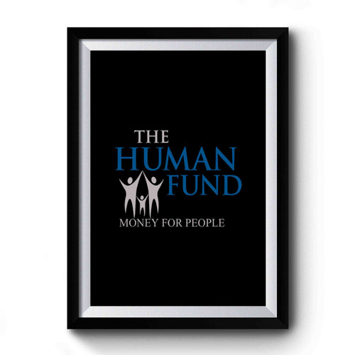 The Human Fund For People Premium Poster