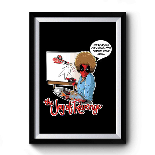 The Joy Of Revenge Deadpool Bob Ross Mashup Premium Poster