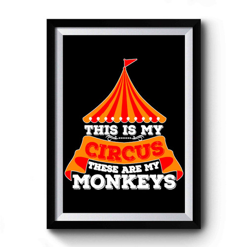 This Is My Circus These Are My Monkeys Premium Poster