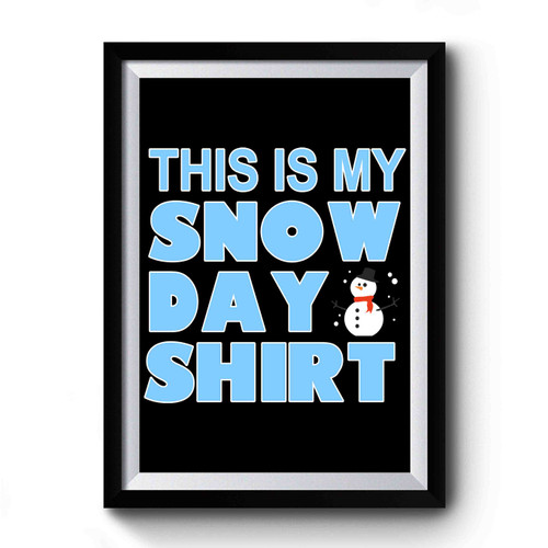 This Is My Snow Day Shirt School Premium Poster