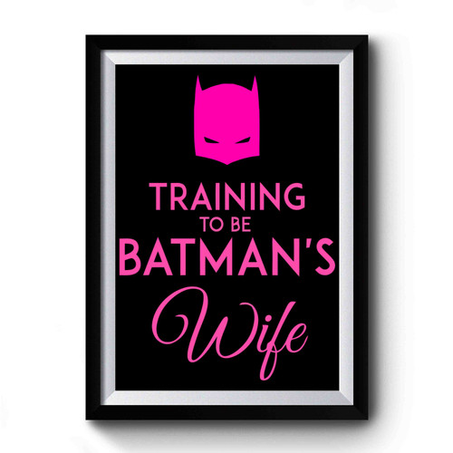 Traning To Be Batmans Wife Premium Poster