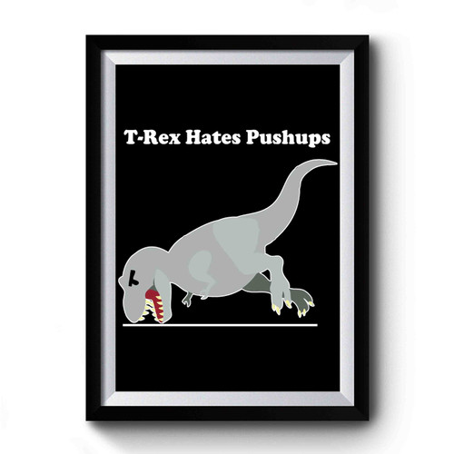 T-Rex Hates Push-Ups Funny Dino Dinosaur Cute 2 Premium Poster