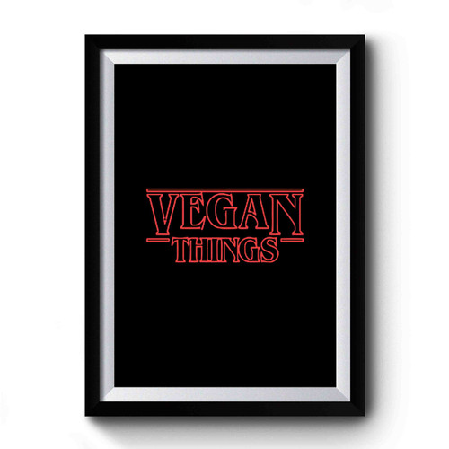 Vegan Things Funny Stranger Things Premium Poster