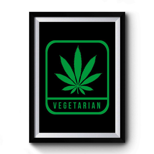 Vegetarian Cannabis Weed Marijuana Funny Premium Poster