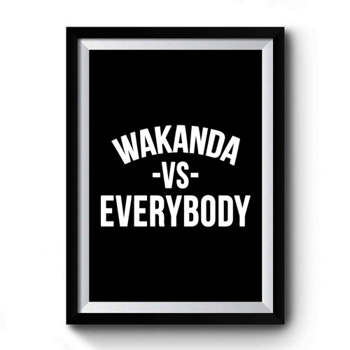 Wakanda Vs Everybody Black Panther Premium Poster