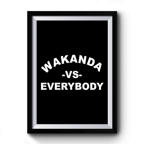Wakanda Vs Everybody Fan Made Black Panther Premium Poster