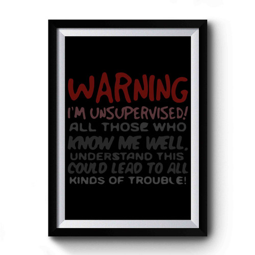 Warning I'm Unsupervised Premium Poster