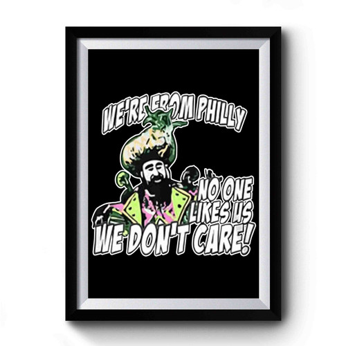 We're From Philly No One Likes Us We Don't Care Premium Poster