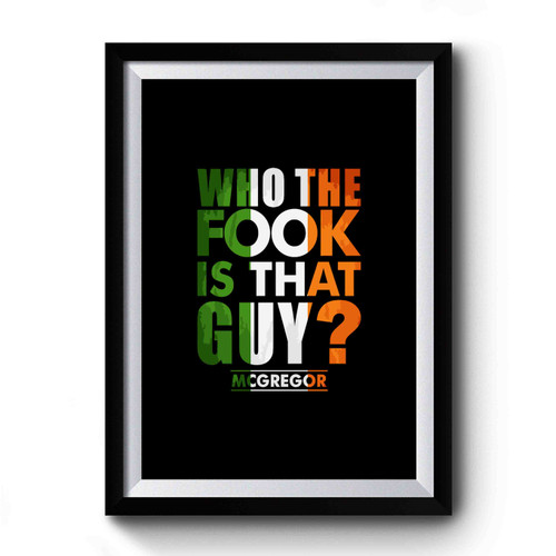 Who The Fook Is That Guy Conor Mcgregor Premium Poster