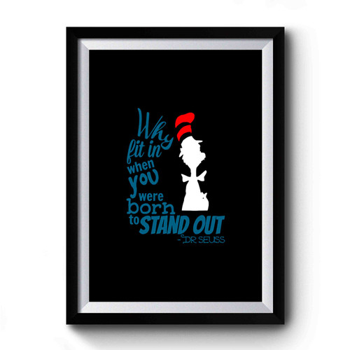 Why Fit In When You Dr Seuss Quote Premium Poster
