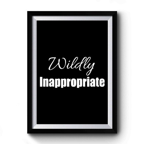 Wildly Inappropriate Premium Poster