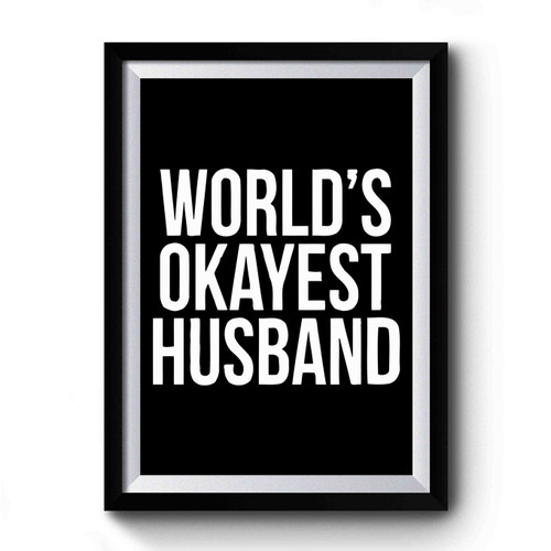 Worlds Okayest Husband Premium Poster