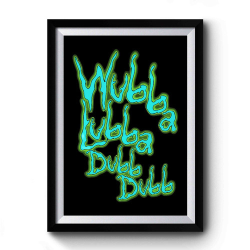 Wubba Lubba Dub Dub Rick And Morty Premium Poster