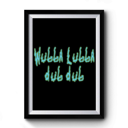 Wubba Ubba Dub Dub Premium Poster