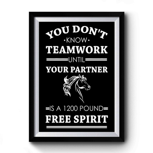 You Don't Know Teamwork Is A 1200 Lb Free Spirit Premium Poster