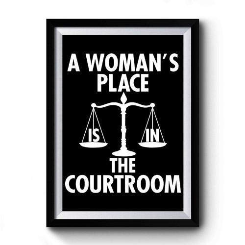 A Woman's Place Is In The Courtroom Premium Poster