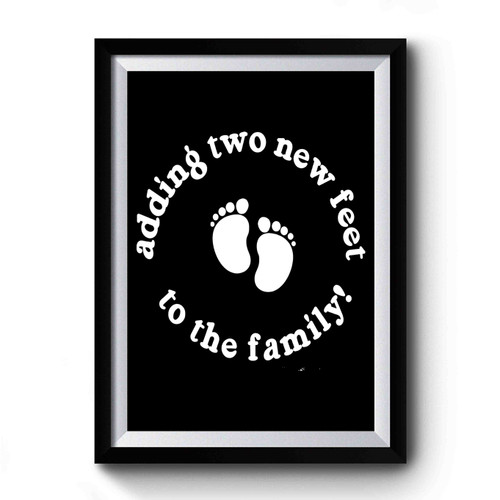 Adding Two New Feet To The Family Premium Poster