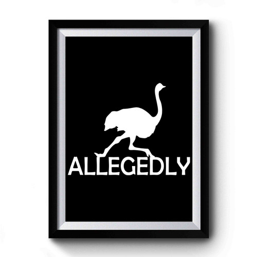 Allegedly Ostrich 3 Premium Poster