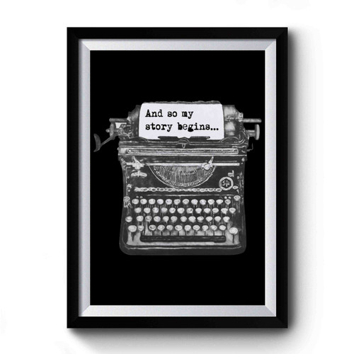 And So My Story Begins Quote And Typewriter Premium Poster