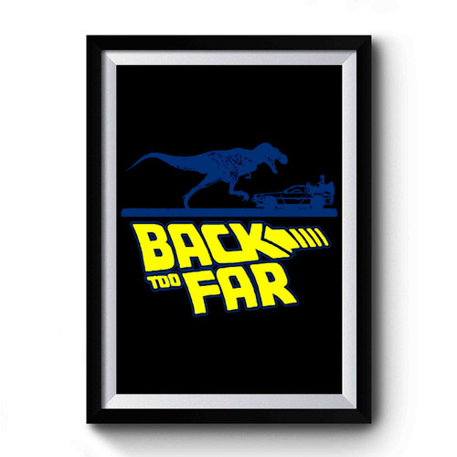 Back Too Far Inspired By Back To The Future Premium Poster