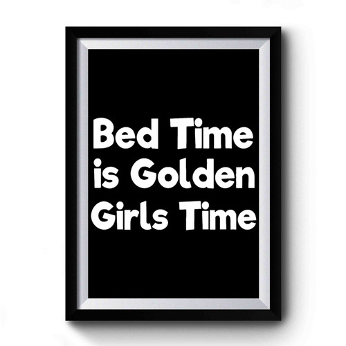 Bed Time Is Golden Girls Time Premium Poster