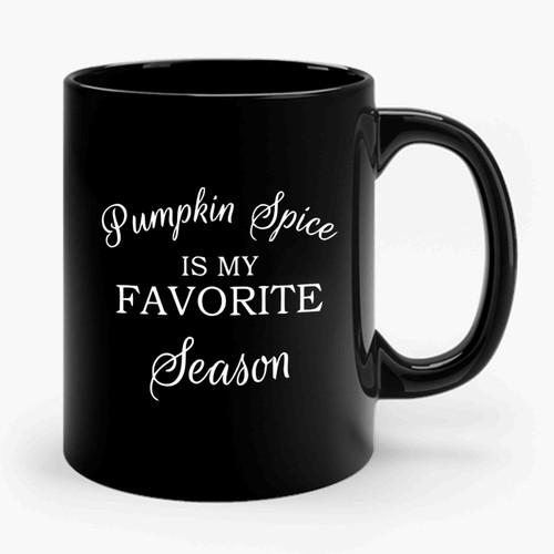Pumpkin Spice Is My Favorite Season Ceramic Mug
