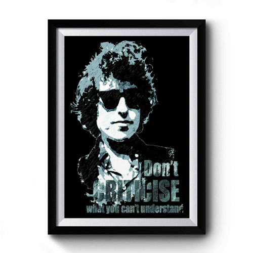 Bob Dylan Don't Criticise Premium Poster