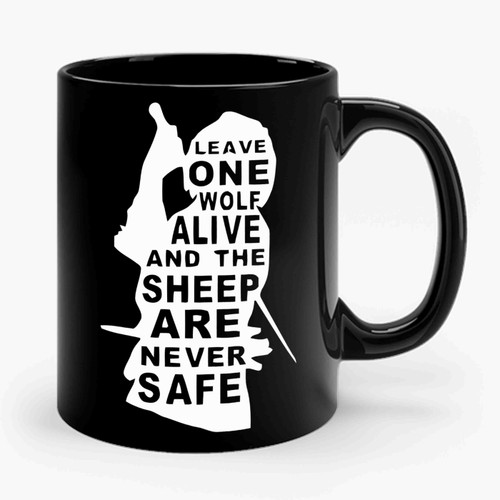 Arya Stark Quote Leave One Wolf Alive And The Sheep Are Never Safe Ceramic Mug