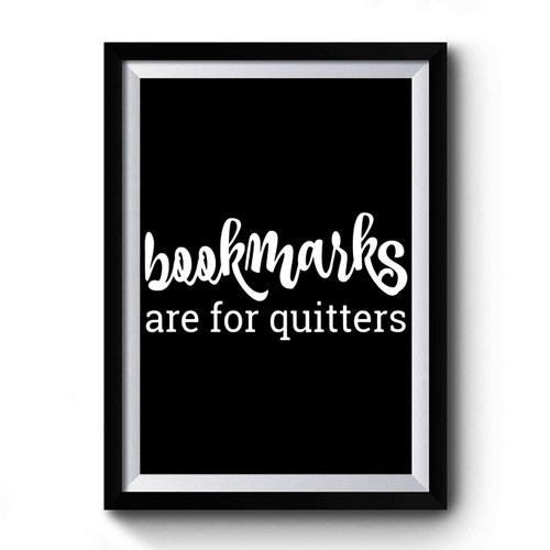 Bookmarks Are For Quitters Book Lover Premium Poster