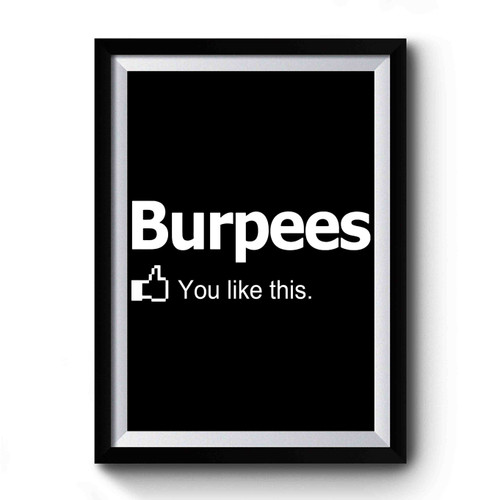 Burpees You Like This Premium Poster