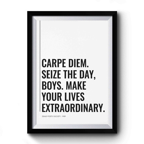 Carpe Diem. Seize The Day, Boys. Make Your Lives Extraordinary 2 Premium Poster