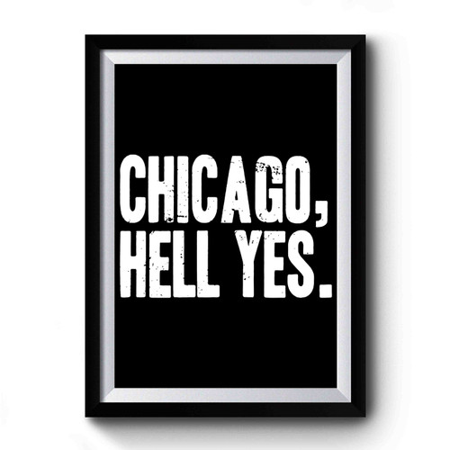 Chicago Hell Yes Premium Poster