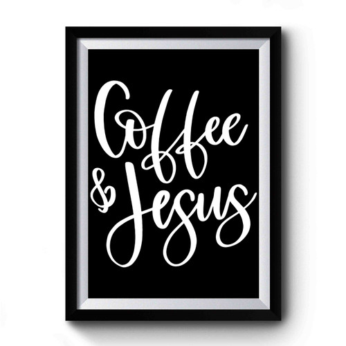 Coffee And Jesus Premium Poster