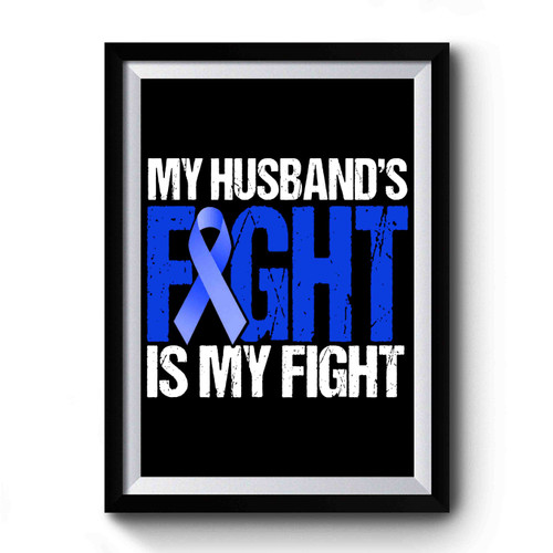 Colon Cancer Awareness Blue Ribbon My Husbands Fight Is My Fight Premium Poster