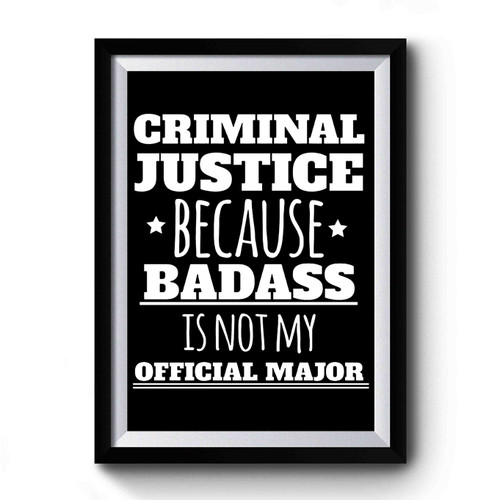 Criminal Justice Because Badass Is Not My Official Major Premium Poster