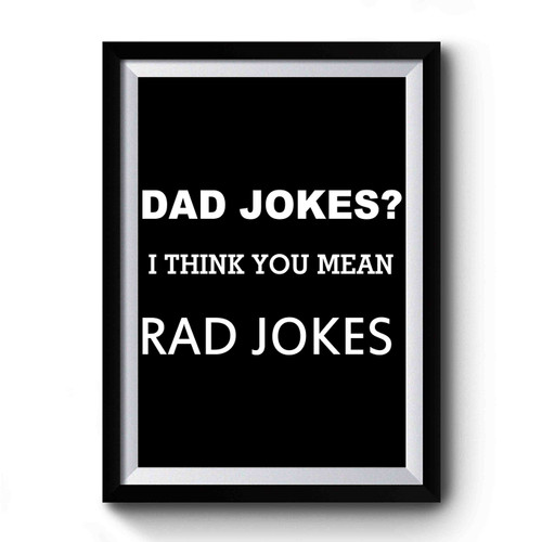 Dad Jokes I Think You Mean Rad Jokes Premium Poster