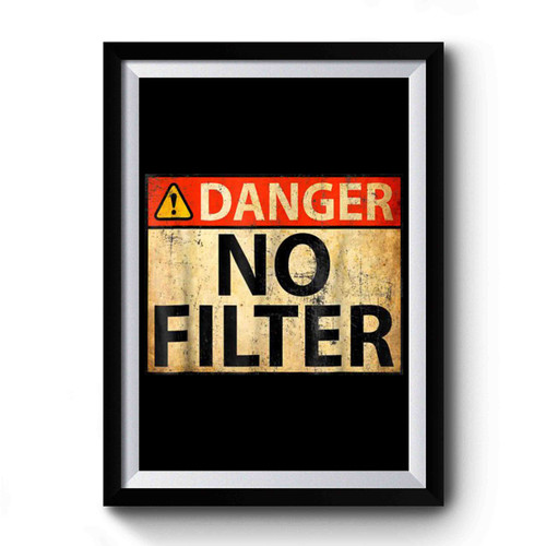 Danger No Filter Warning Sign Premium Poster