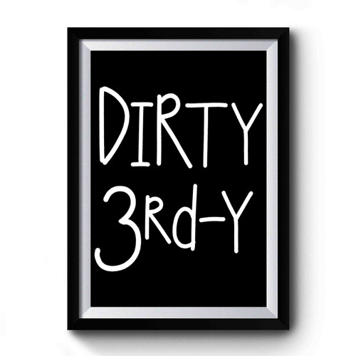 Dirty 3rd-Y Premium Poster
