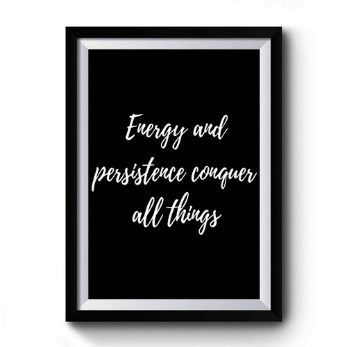 Energy And Persistence Conquer All Things Premium Poster