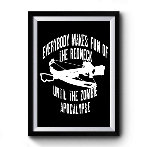 Everybody Makes Fun Of The Redneck Premium Poster
