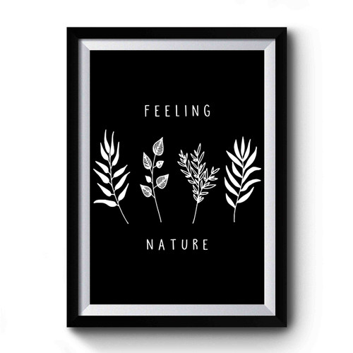 Feeling Nature Beautiful Plants Premium Poster
