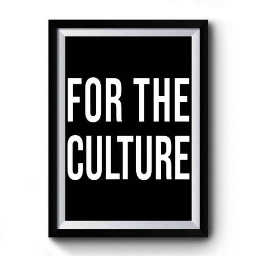 For The Culture Premium Poster
