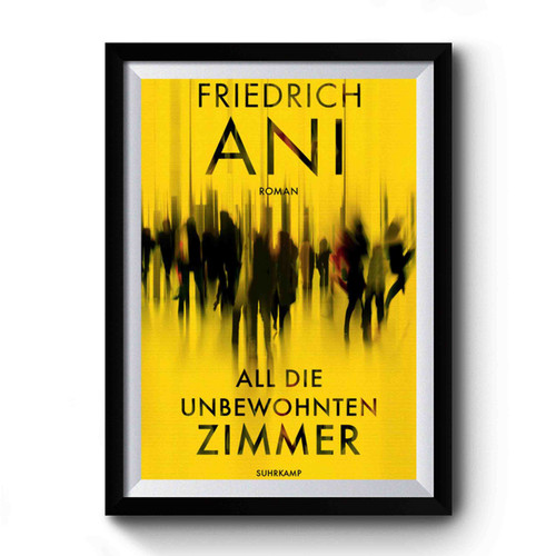 Friedrich Ani All Die Unbewohnten Zimmer Premium Poster Friedrich Ani All Die Unbewohnten Zimmer Premium Poster