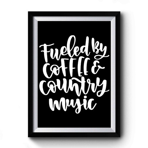 Fueled By Coffee And Country Music Premium Poster