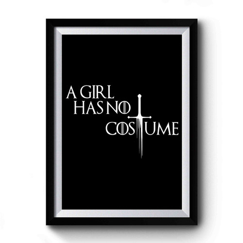 Game Of Thrones A Girl Has No Costume Premium Poster